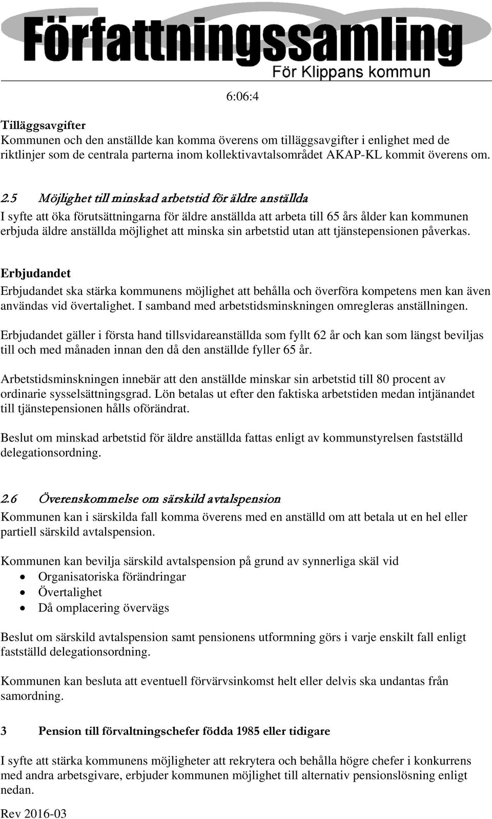 arbetstid utan att tjänstepensionen påverkas. Erbjudandet Erbjudandet ska stärka kommunens möjlighet att behålla och överföra kompetens men kan även användas vid övertalighet.