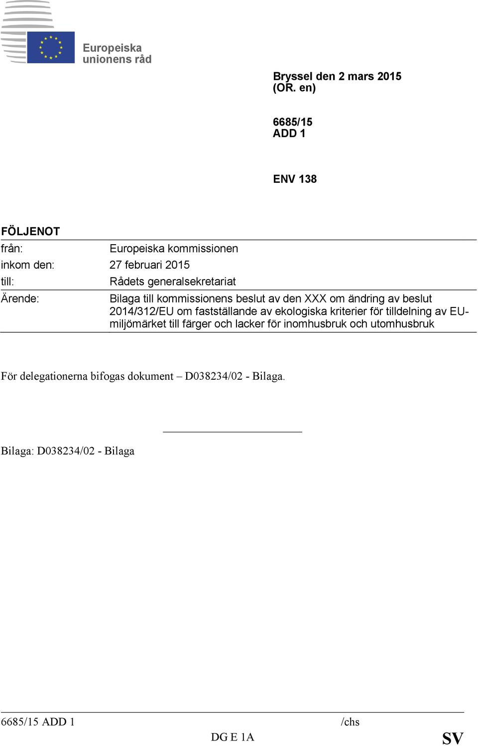 generalsekretariat Bilaga till kommissionens beslut av den XXX om ändring av beslut 2014/312/EU om fastställande av ekologiska
