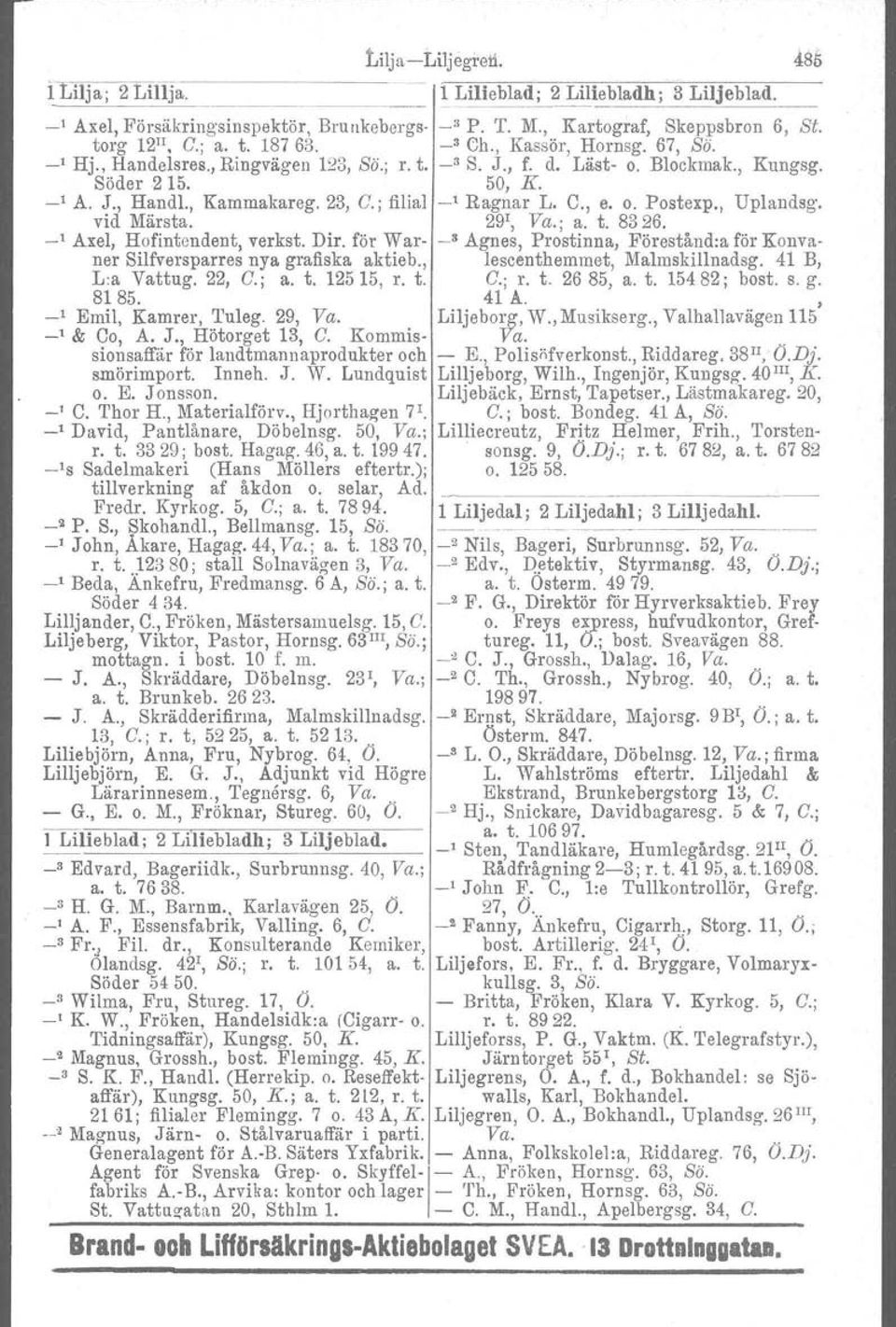 o. Posterp., Uplaudsg, vid Märsta. 29 1, Va.; a. t. 8326. -' Axel, Hofintendent, verkst. Dir. för War- -" Agnes, Prostinna, Förestånd:a för Konvaner Silfversparres nya grafiska aktieb.