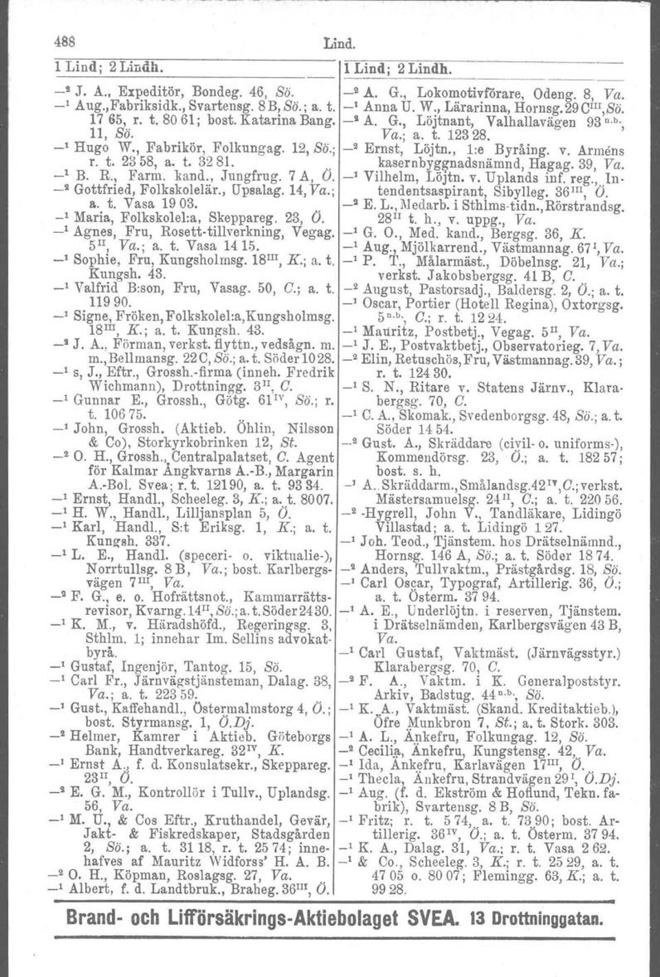, l:e Byråing. v. Armens r. t. 2358, a. t. 3281.. kasernbyggnadsnämnd, Hagag. 39, Va. _1 B. R., Farm. kand., Jungfrug. 7 A, O. _1 Vilhelm, Löjtn, v. Uplands inf. reg.,.,ln- -" Gottfried, Folkskolelär.