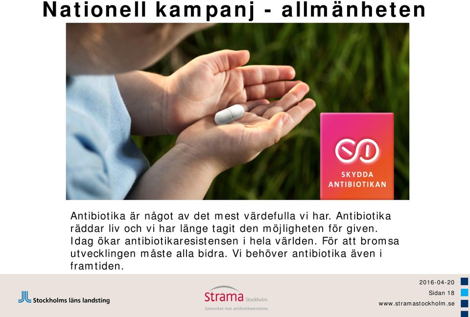 Antibiotika räddar liv och vi har länge tagit den möjligheten för given.