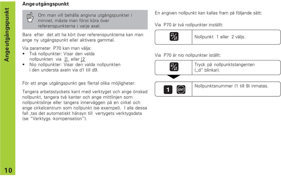 Via parameter P70 kan man välja: Två nollpunkter: Visar den valda nollpunkten via 1 eller 2 Nio nollpunkter: Visar den valda nollpunkten i den understa axeln via d1 till d9.