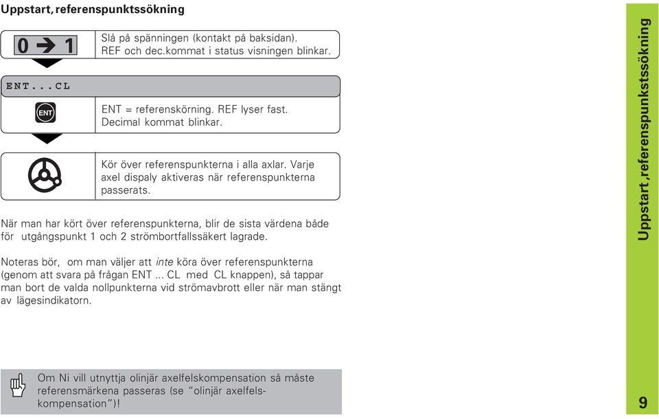När man har kört över referenspunkterna, blir de sista värdena både för utgångspunkt 1 och 2 strömbortfallssäkert lagrade.