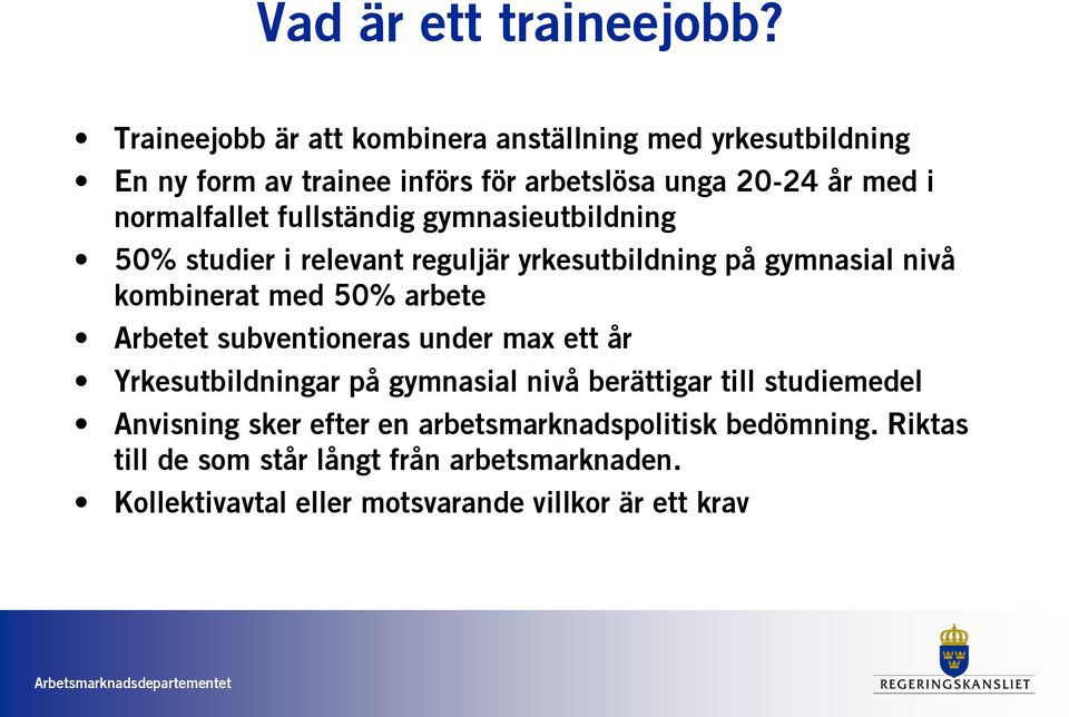 fullständig gymnasieutbildning 50% studier i relevant reguljär yrkesutbildning på gymnasial nivå kombinerat med 50% arbete Arbetet