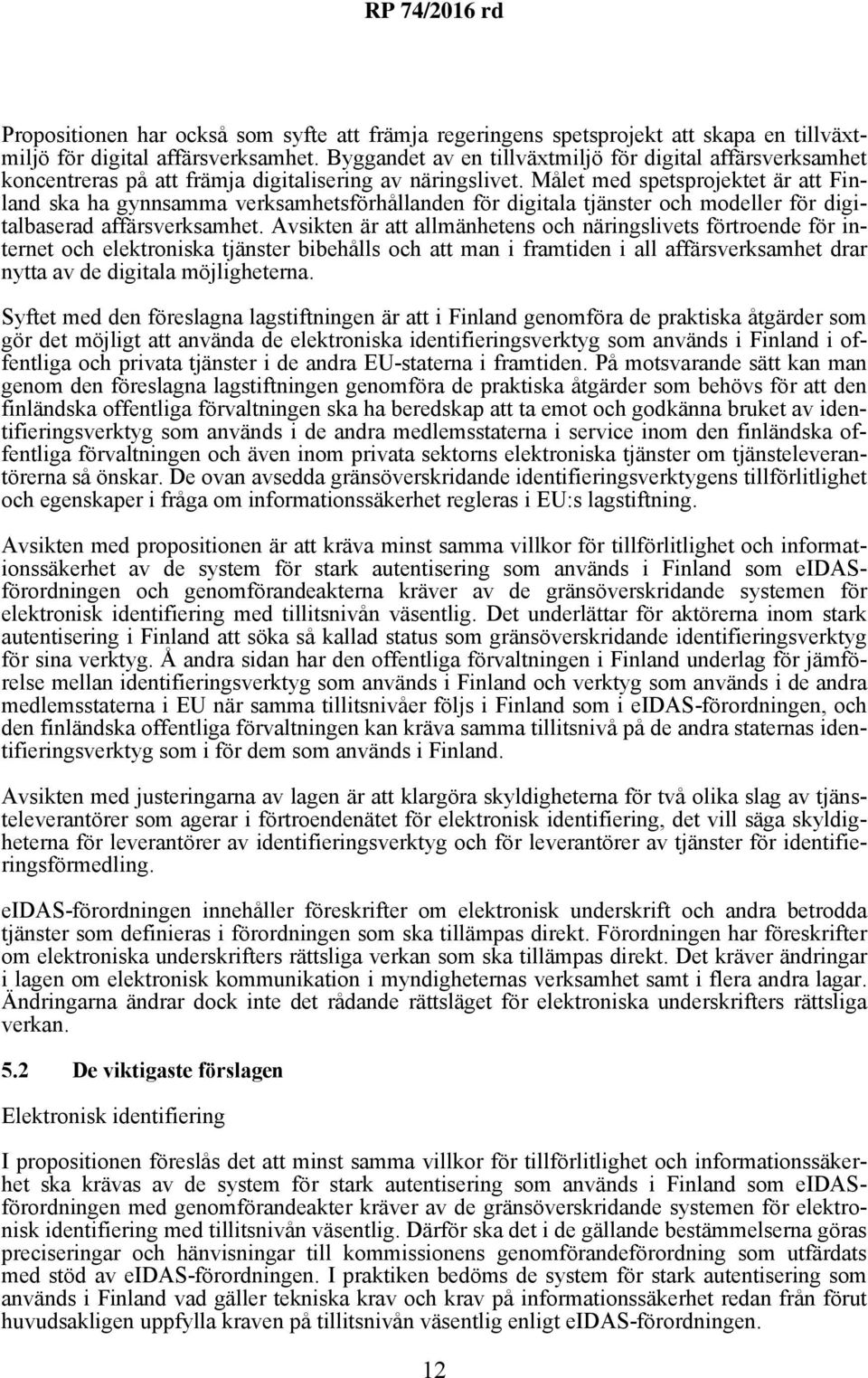 Målet med spetsprojektet är att Finland ska ha gynnsamma verksamhetsförhållanden för digitala tjänster och modeller för digitalbaserad affärsverksamhet.