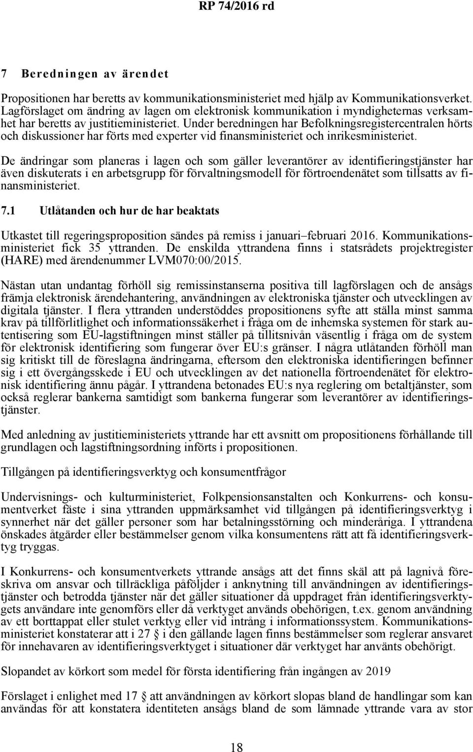 Under beredningen har Befolkningsregistercentralen hörts och diskussioner har förts med experter vid finansministeriet och inrikesministeriet.