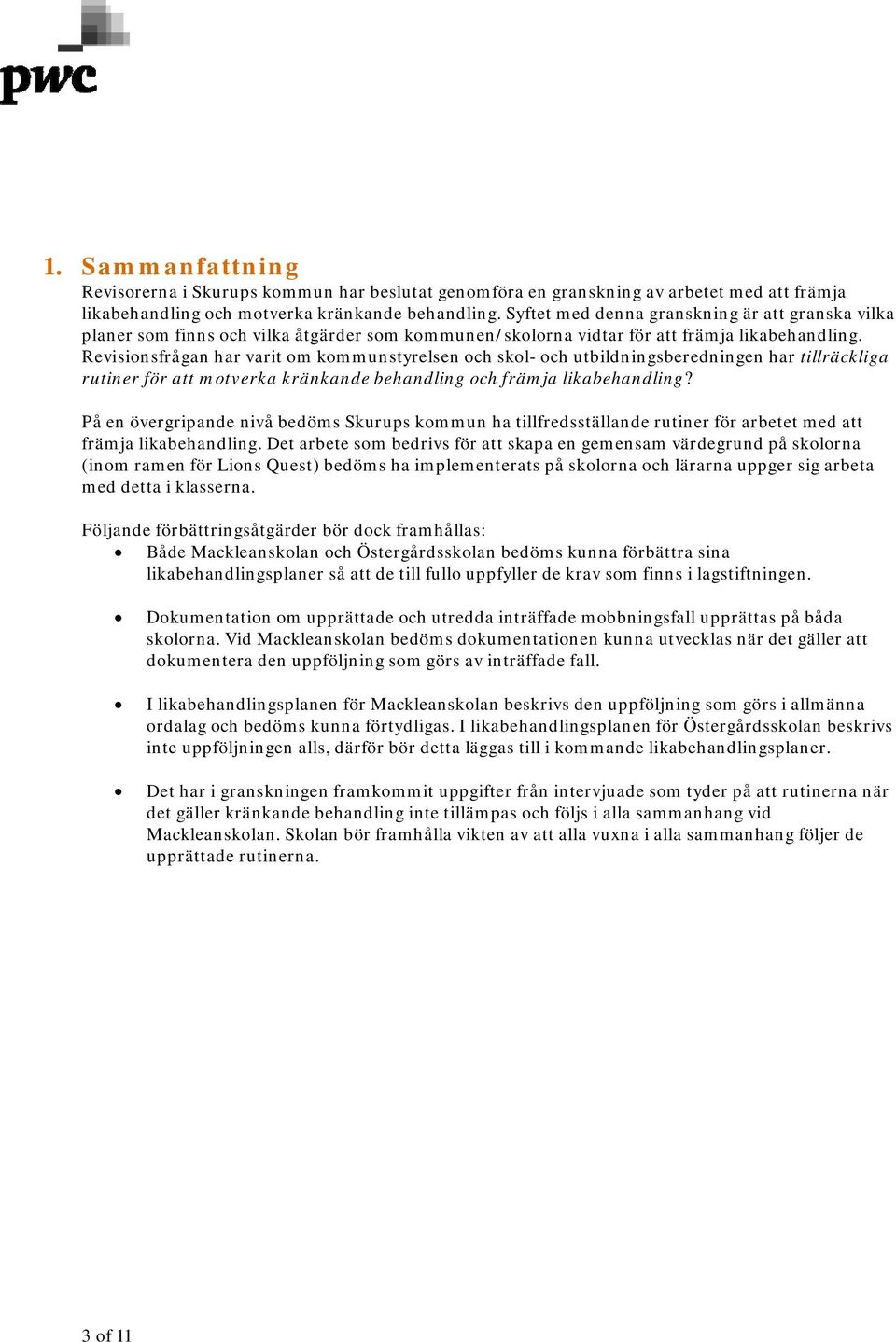 Revisionsfrågan har varit om kommunstyrelsen och skol- och utbildningsberedningen har tillräckliga rutiner för att motverka kränkande behandling och främja likabehandling?