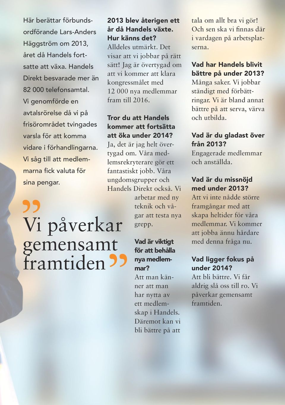 Vi påverkar gemensamt framtiden 2013 blev återigen ett år då Handels växte. Hur känns det? Alldeles utmärkt. Det visar att vi jobbar på rätt sätt!