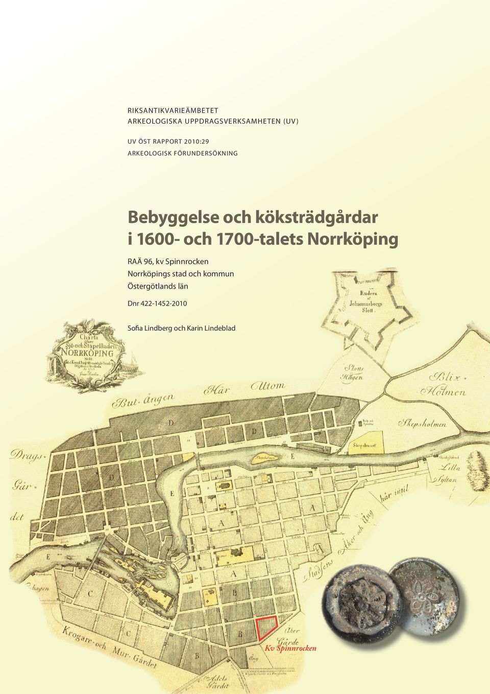 Bebyggelse och köksträdgårdar i 1600- och 1700-talets Norrköping RAÄ 96, kv Spinnrocken