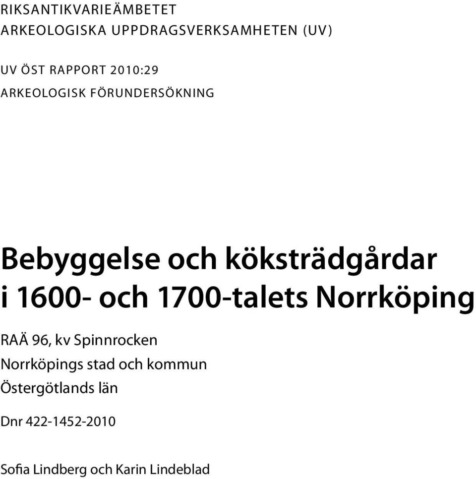 Bebyggelse och köksträdgårdar i 1600- och 1700-talets Norrköping RAÄ 96, kv Spinnrocken