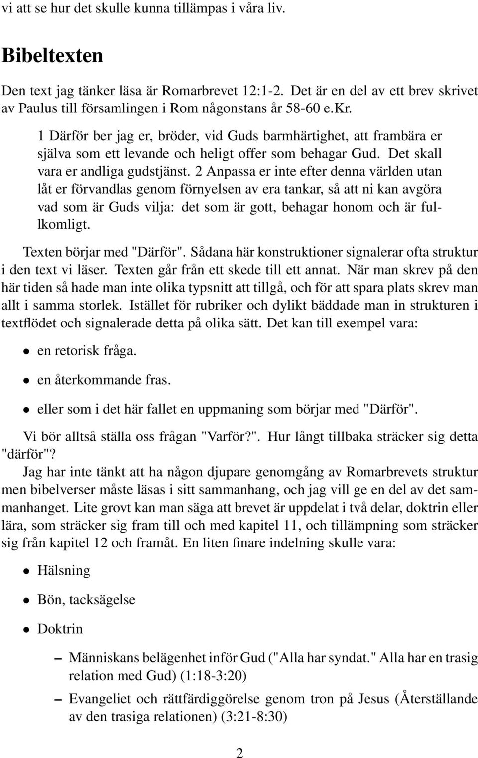 Det skall vara er andliga gudstjänst.