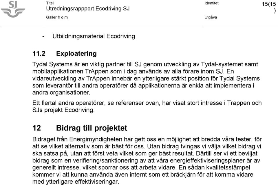 En vidareutveckling av TrAppen innebär en ytterligare stärkt position för Tydal Systems som leverantör till andra operatörer då applikationerna är enkla att implementera i andra organisationer.