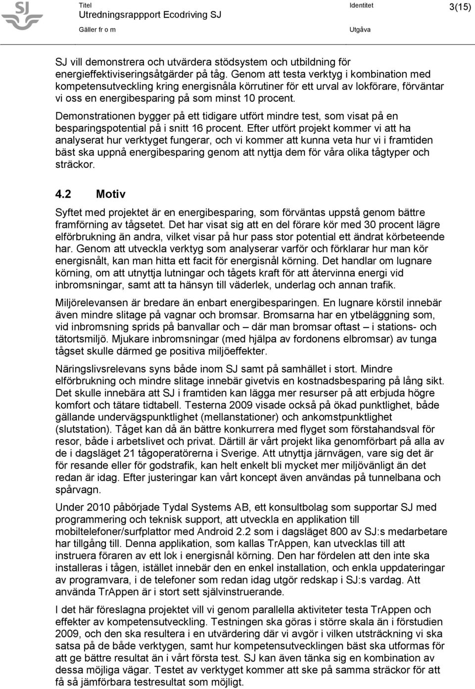 Demonstrationen bygger på ett tidigare utfört mindre test, som visat på en besparingspotential på i snitt 16 procent.