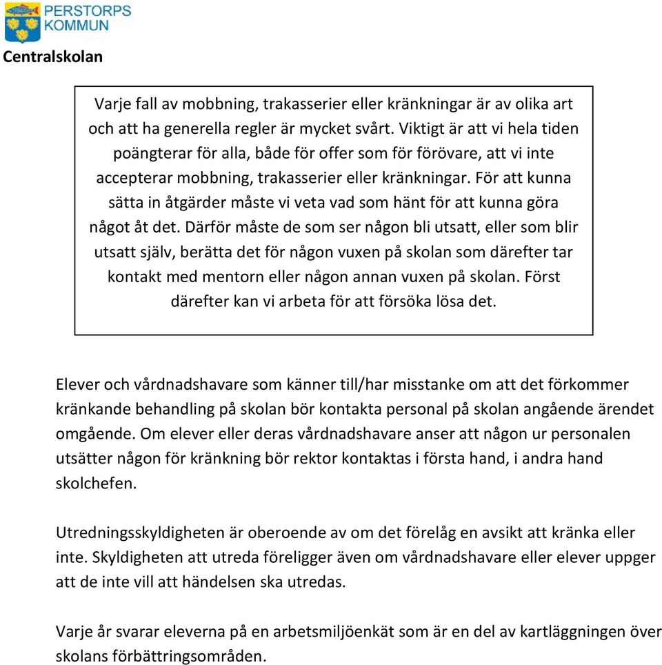 För att kunna sätta in åtgärder måste vi veta vad som hänt för att kunna göra något åt det.