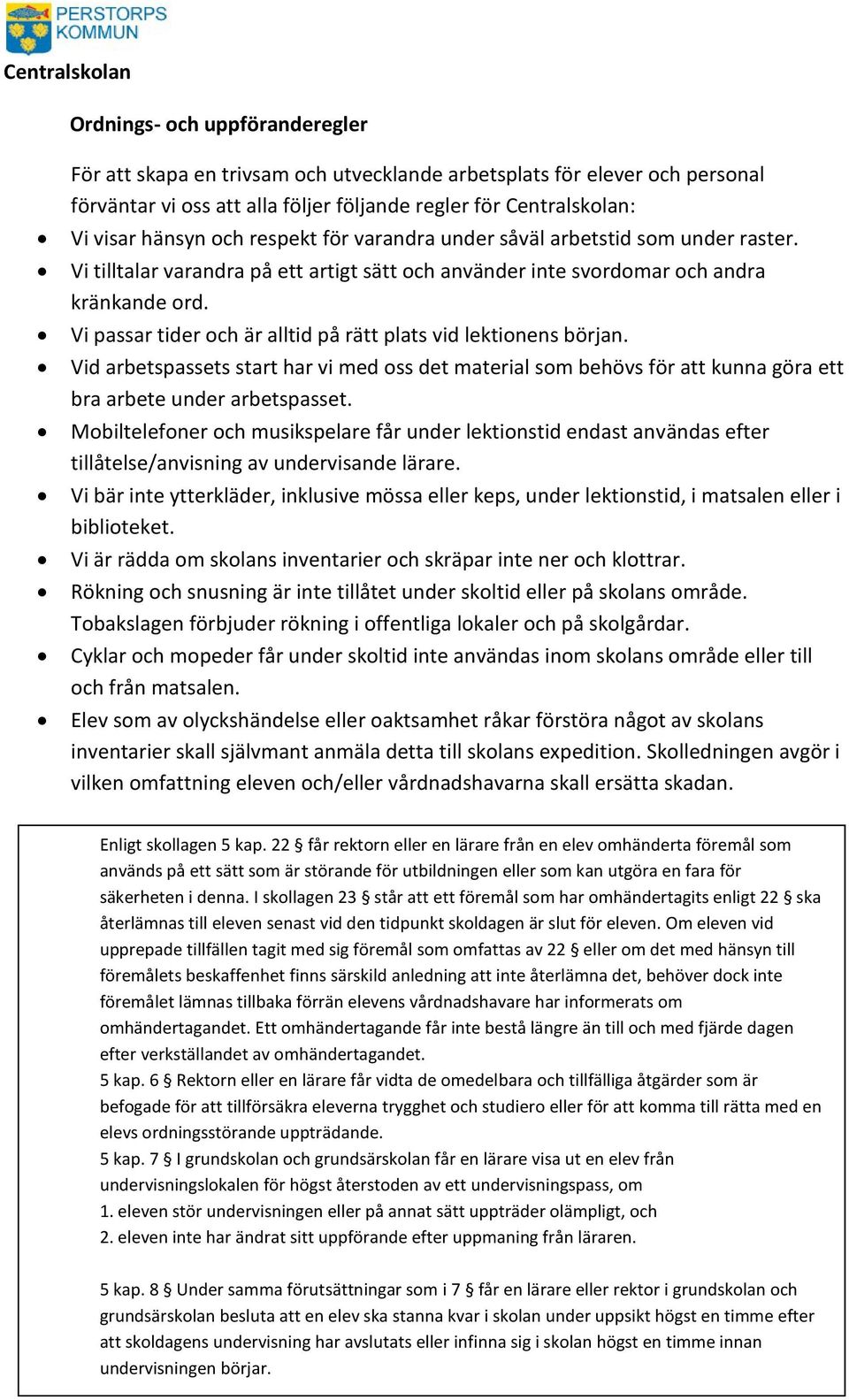 Vi passar tider och är alltid på rätt plats vid lektionens början. Vid arbetspassets start har vi med oss det material som behövs för att kunna göra ett bra arbete under arbetspasset.