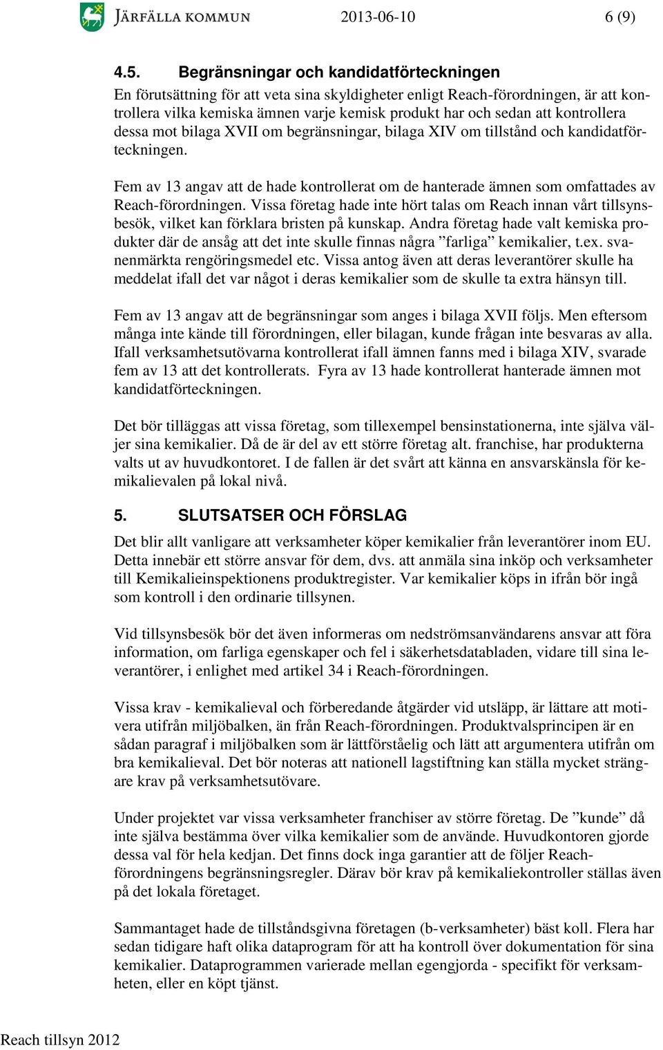 kontrollera dessa mot bilaga XVII om begränsningar, bilaga XIV om tillstånd och kandidatförteckningen.