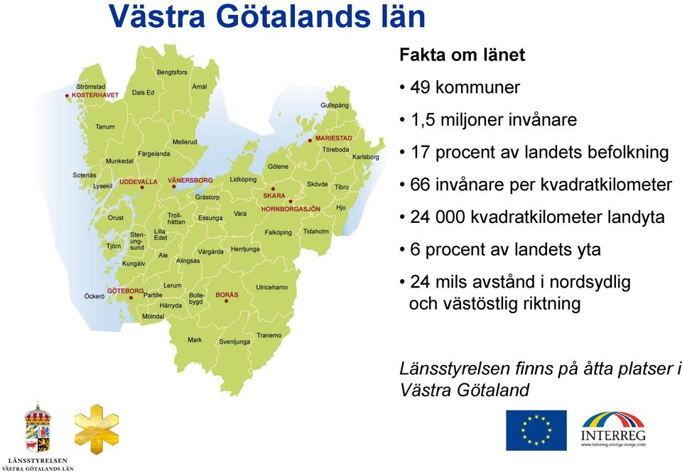 kvadratkilometer landyta 6 procent av landets yta 24 mils avstånd i