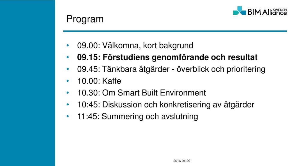 45: Tänkbara åtgärder - överblick och prioritering 10.00: Kaffe 10.