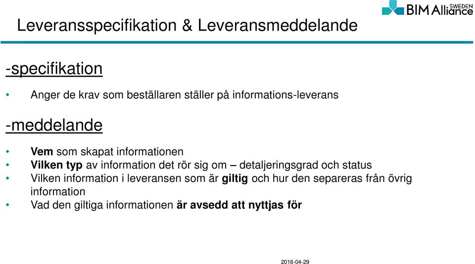 information det rör sig om detaljeringsgrad och status Vilken information i leveransen som är