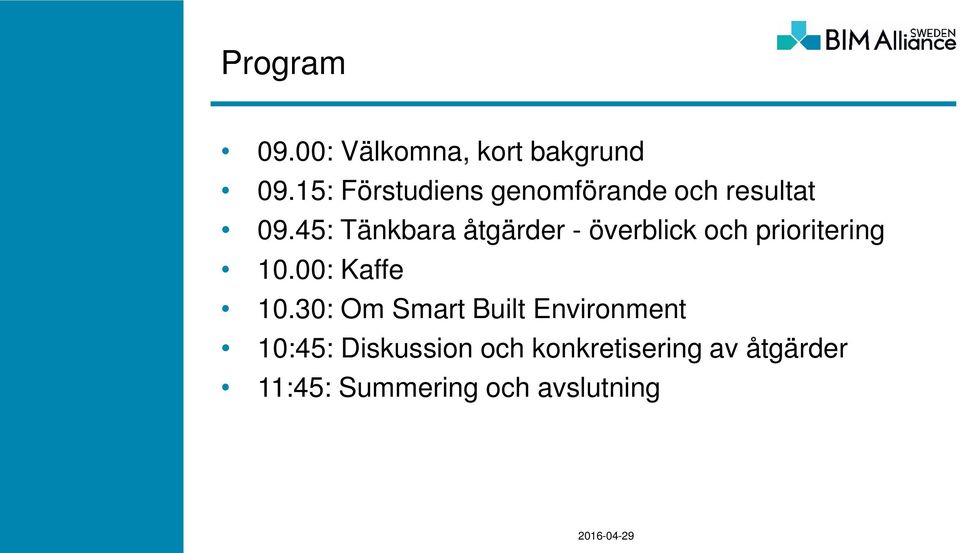 45: Tänkbara åtgärder - överblick och prioritering 10.00: Kaffe 10.