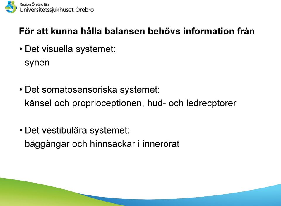 känsel och proprioceptionen, hud- och ledrecptorer Det