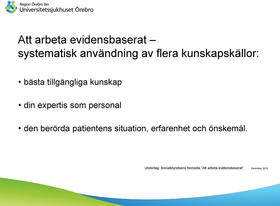 personal den berörda patientens situation, erfarenhet och