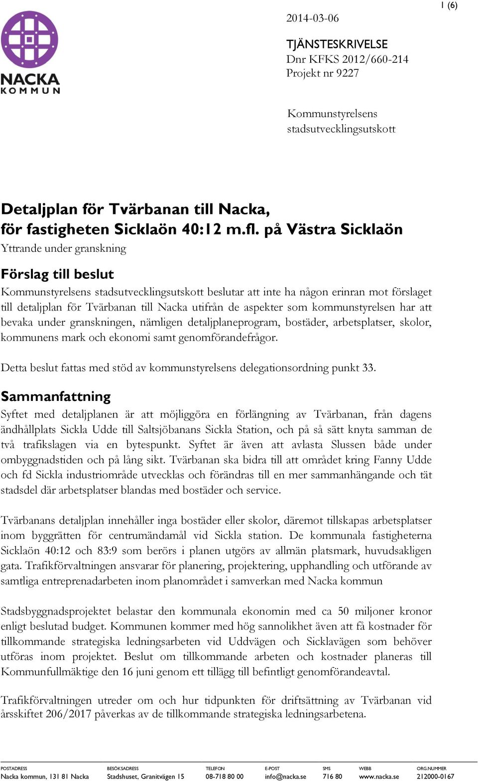 utifrån de aspekter som kommunstyrelsen har att bevaka under granskningen, nämligen detaljplaneprogram, bostäder, arbetsplatser, skolor, kommunens mark och ekonomi samt genomförandefrågor.