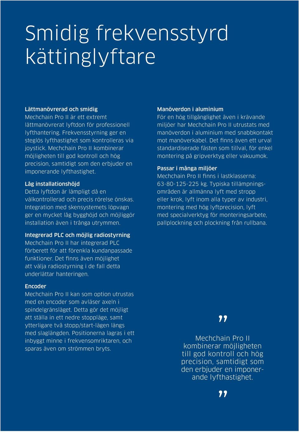 Mechchain Pro II kombinerar möjligheten till god kontroll och hög precision, samtidigt som den erbjuder en imponerande lyfthastighet.