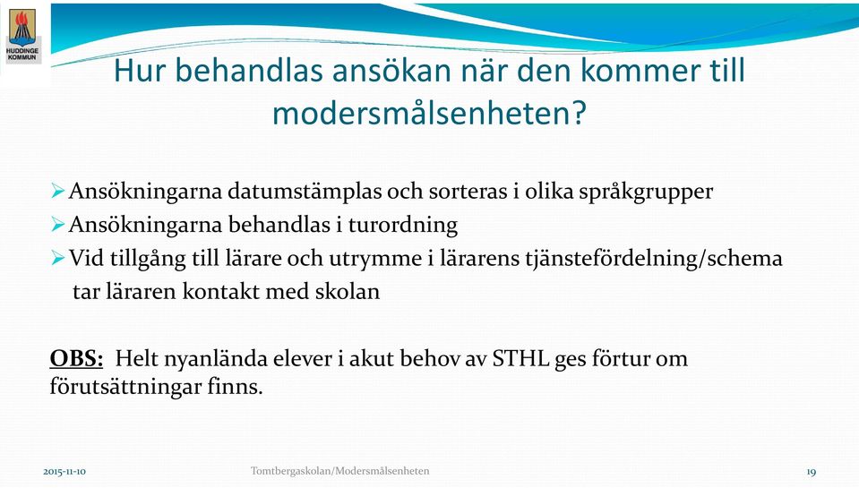 Vid tillgång till lärare och utrymme i lärarens tjänstefördelning/schema tar läraren kontakt med