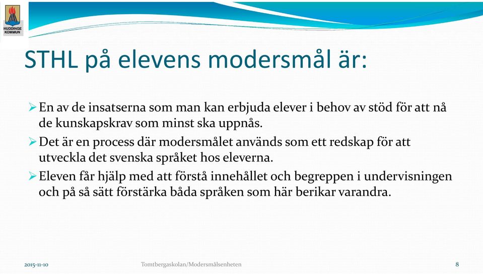 Det är en process där modersmålet används som ett redskap för att utveckla det svenska språket hos eleverna.