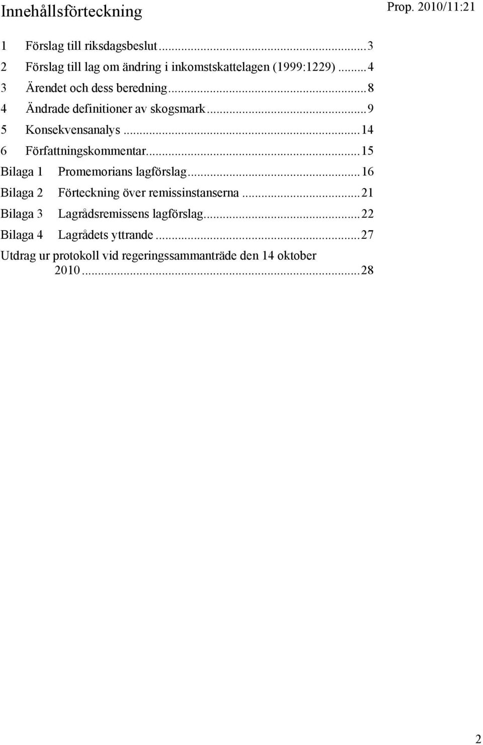 ..14 6 Författningskommentar...15 Bilaga 1 Promemorians lagförslag...16 Bilaga 2 Förteckning över remissinstanserna.