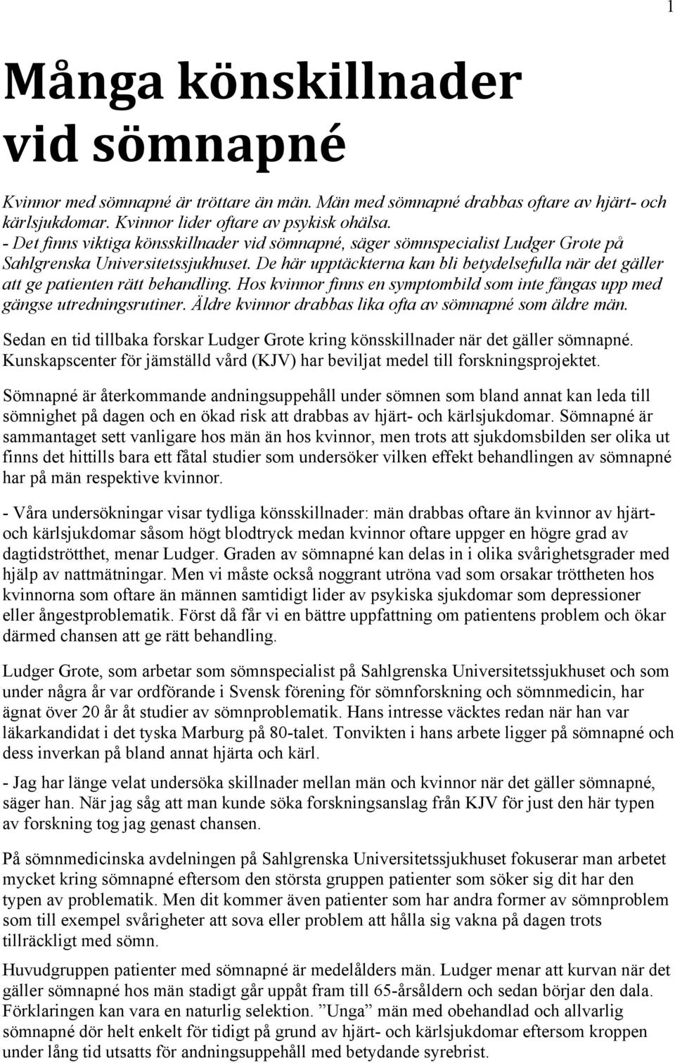 De här upptäckterna kan bli betydelsefulla när det gäller att ge patienten rätt behandling. Hos kvinnor finns en symptombild som inte fångas upp med gängse utredningsrutiner.