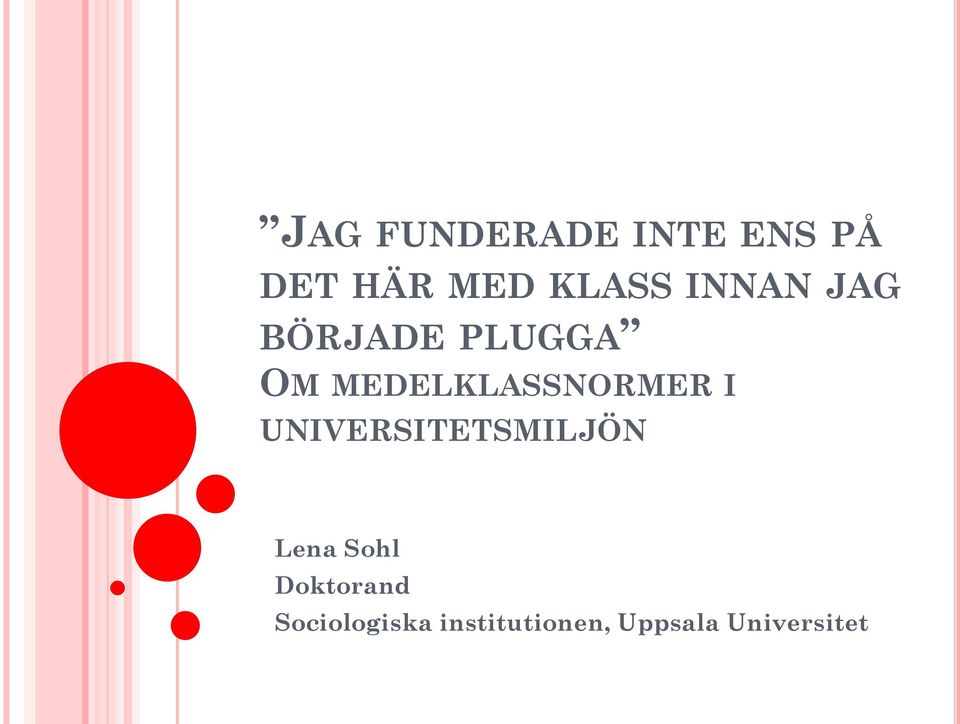 I UNIVERSITETSMILJÖN Lena Sohl Doktorand