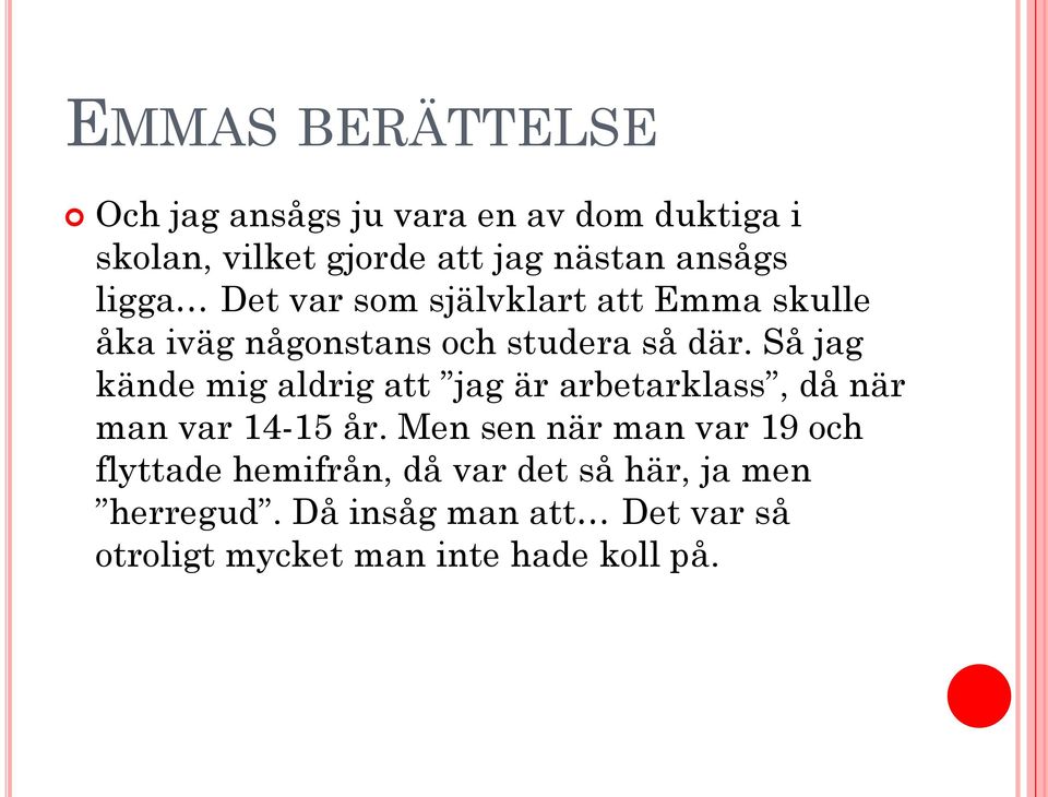 Så jag kände mig aldrig att jag är arbetarklass, då när man var 14-15 år.