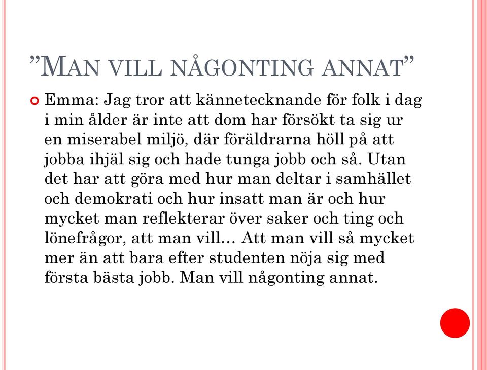 Utan det har att göra med hur man deltar i samhället och demokrati och hur insatt man är och hur mycket man reflekterar över