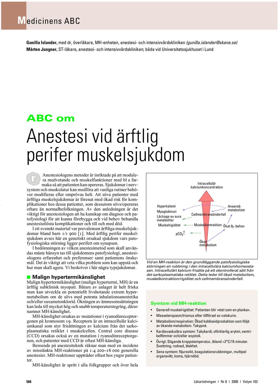 modulera medvetande och muskelfunktioner med bl a farmaka så att patienten kan opereras. Sjukdomar i nervsystem och muskulatur kan medföra att vanliga rutiner behöver modifieras eller omprövas helt.