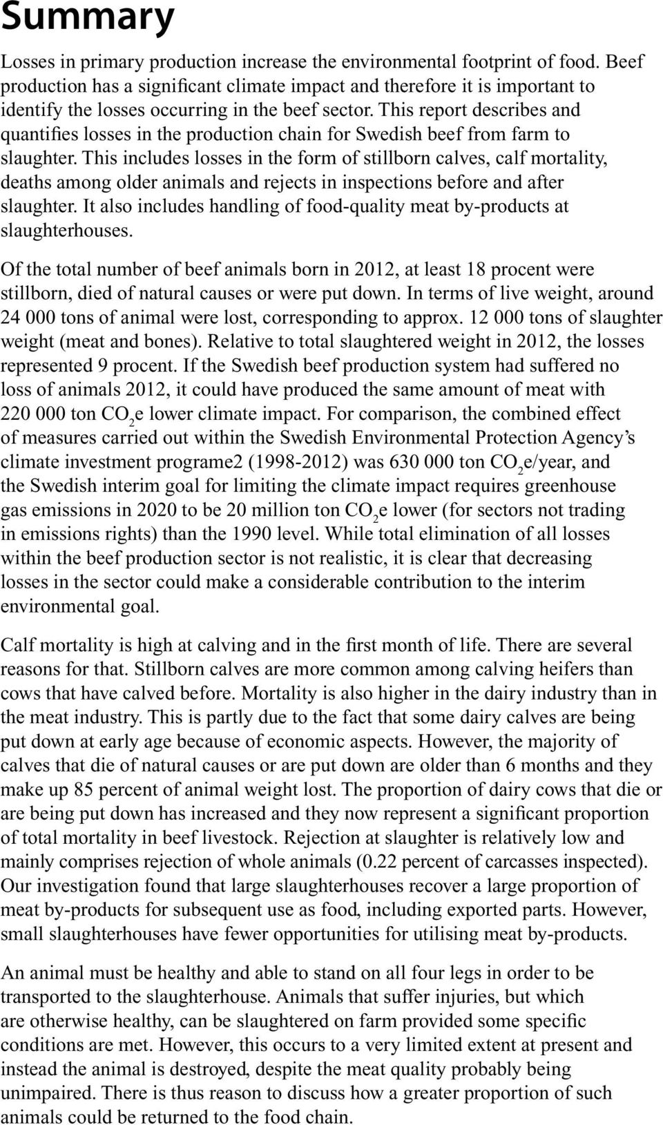 This report describes and quantifies losses in the production chain for Swedish beef from farm to slaughter.