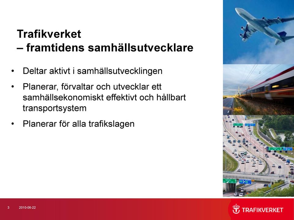 utvecklar ett samhällsekonomiskt effektivt och