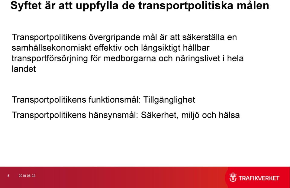 transportförsörjning för medborgarna och näringslivet i hela landet Transportpolitikens