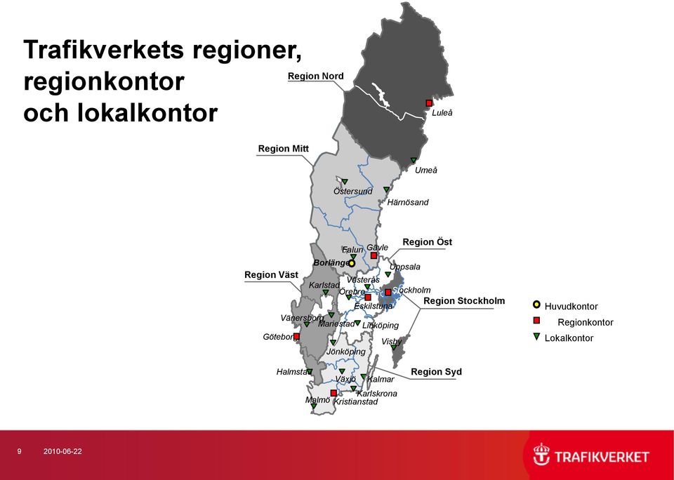 Eskilstuna Region Stockholm Vänersborg Mariestad Linköping Göteborg Visby Jönköping Huvudkontor