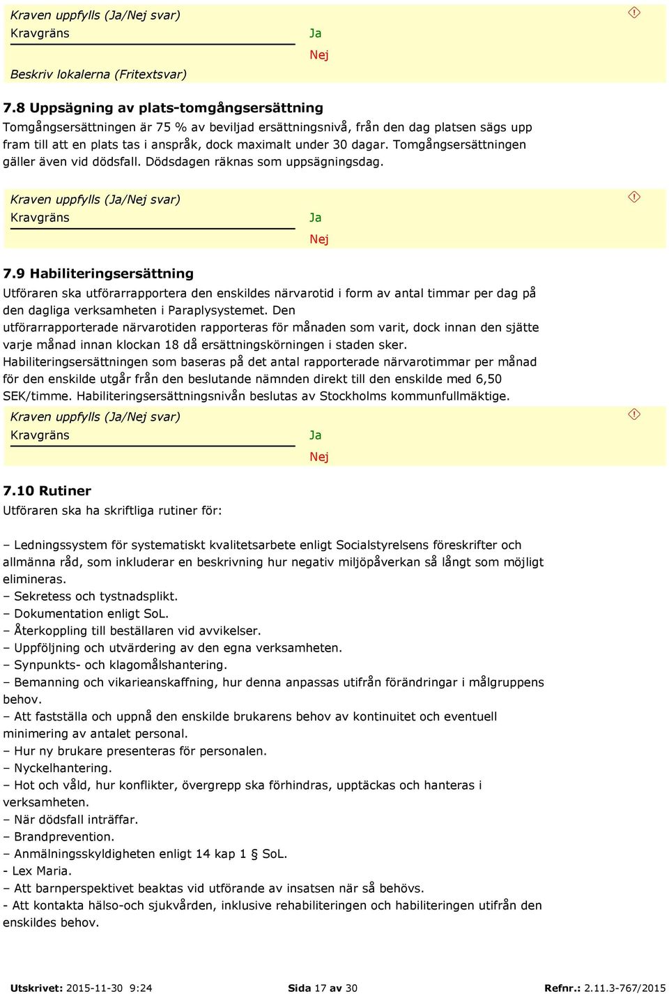 Tomgångsersättningen gäller även vid dödsfall. Dödsdagen räknas som uppsägningsdag. Kraven uppfylls (/ svar) 7.