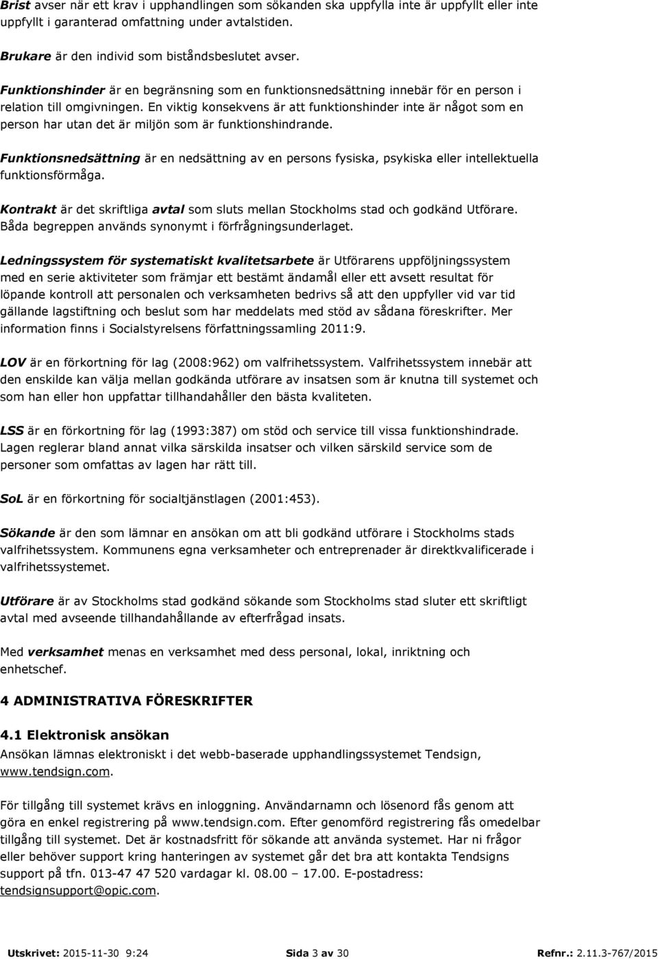 En viktig konsekvens är att funktionshinder inte är något som en person har utan det är miljön som är funktionshindrande.