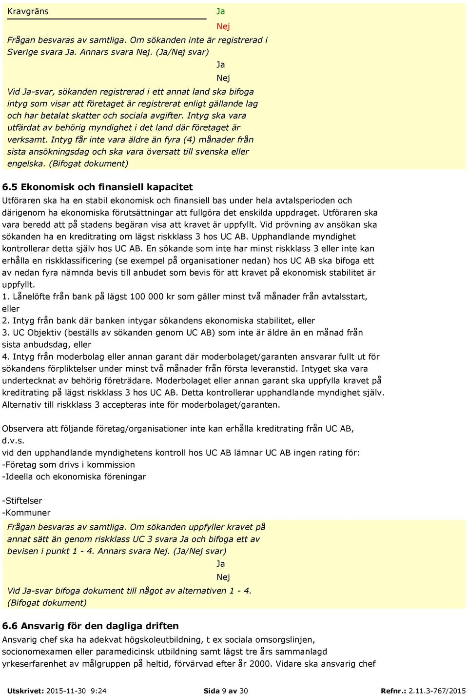Intyg ska vara utfärdat av behörig myndighet i det land där företaget är verksamt.