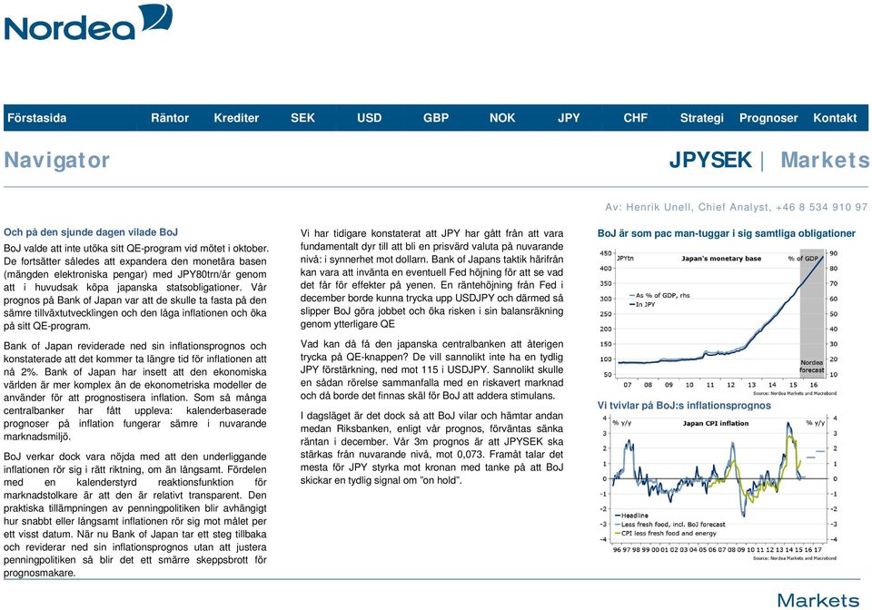 Vår prognos på Bank of Japan var att de skulle ta fasta på den sämre tillväxtutvecklingen och den låga inflationen och öka på sitt QE-program.
