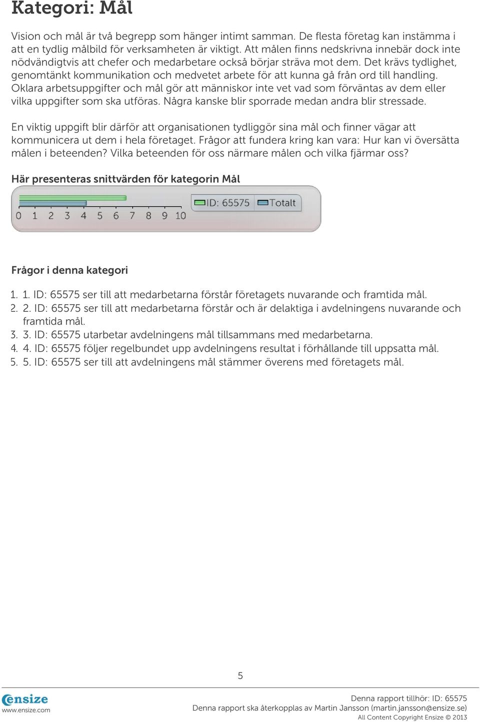 Det krävs tydlighet, genomtänkt kommunikation och medvetet arbete för att kunna gå från ord till handling.