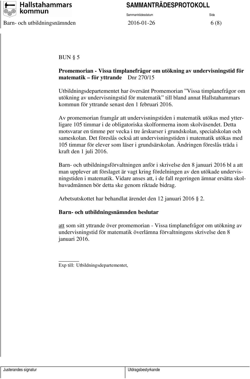 Av promemorian framgår att undervisningstiden i matematik utökas med ytterligare 105 timmar i de obligatoriska skolformerna inom skolväsendet.