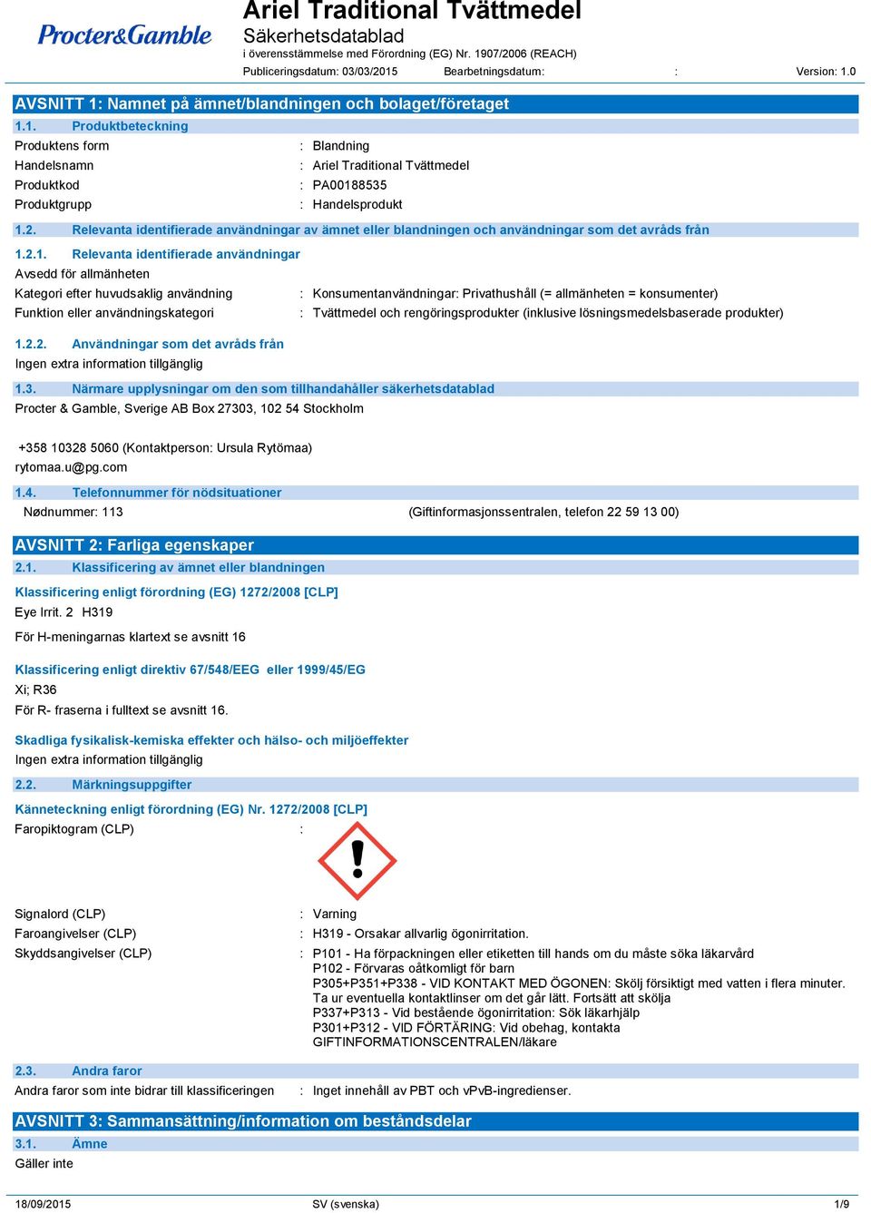 2.1. Relevanta identifierade användningar Avsedd för allmänheten Kategori efter huvudsaklig användning Funktion eller användningskategori 1.2.2. Användningar som det avråds från 1.3.