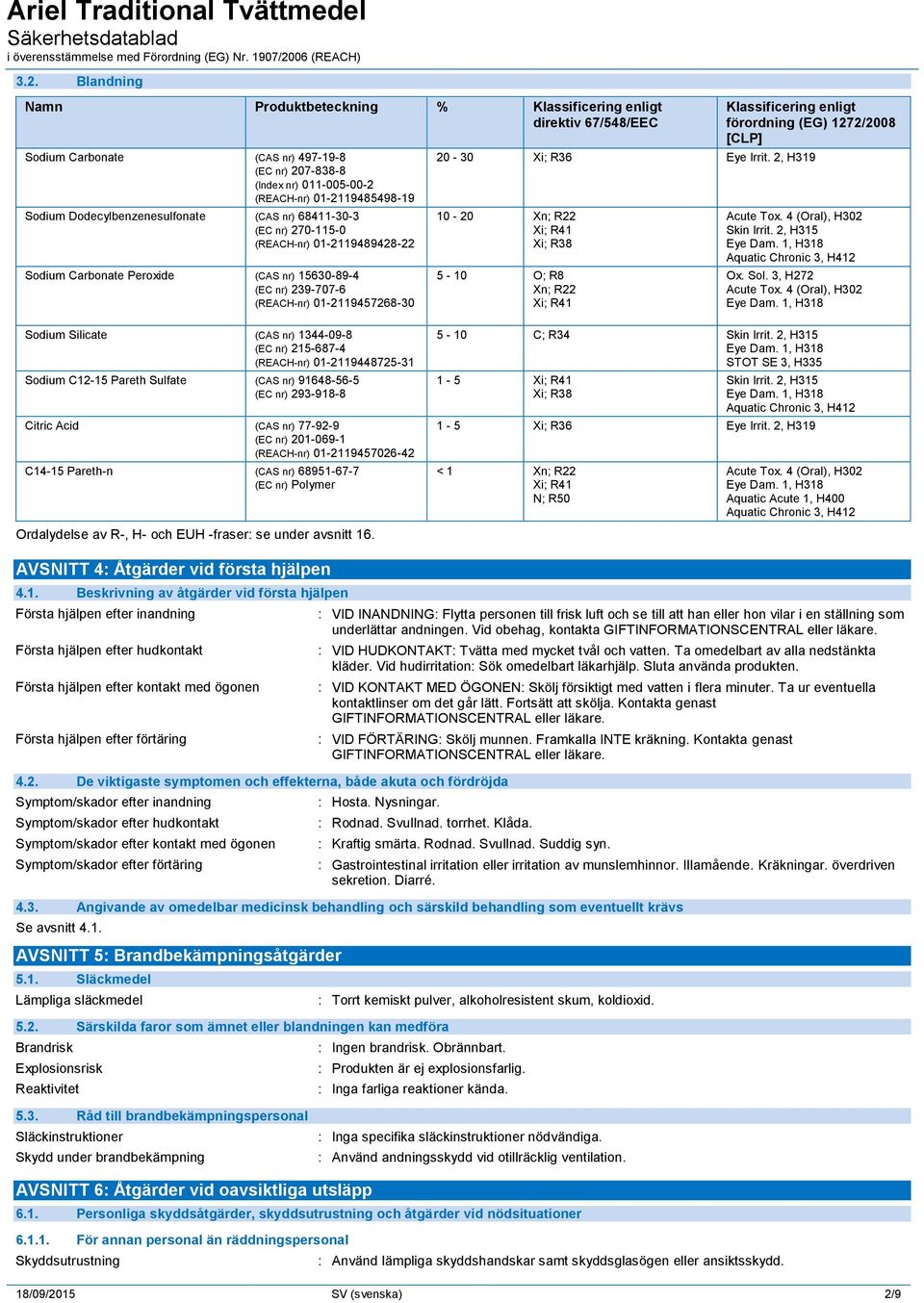 enligt förordning (EG) 1272/2008 [CLP] 20-30 Xi; R36 Eye Irrit. 2, H319 10-20 Xn; R22 Xi; R41 Xi; R38 5-10 O; R8 Xn; R22 Xi; R41 Acute Tox. 4 (Oral), H302 Skin Irrit.