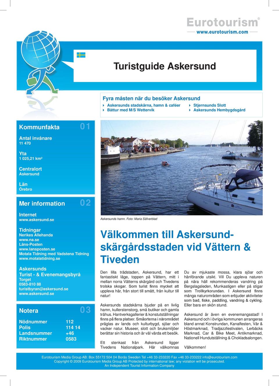 se Motala Tidning med Vadstena Tidning www.motalatidning.se Askersunds Turist - & Evenemangsbyrå Torget turistbyran@askersund.