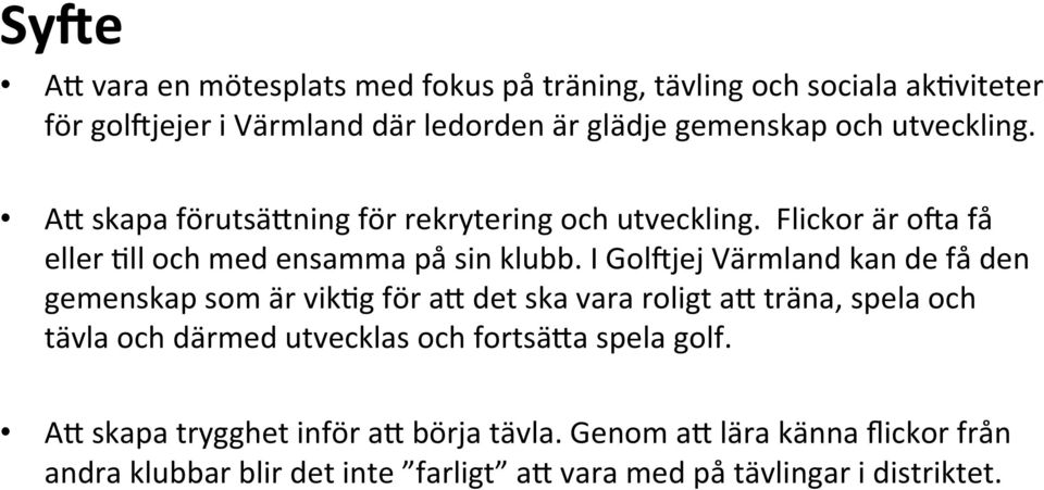 a få eller Kll och med ensamma på sin klubb. I Gol?